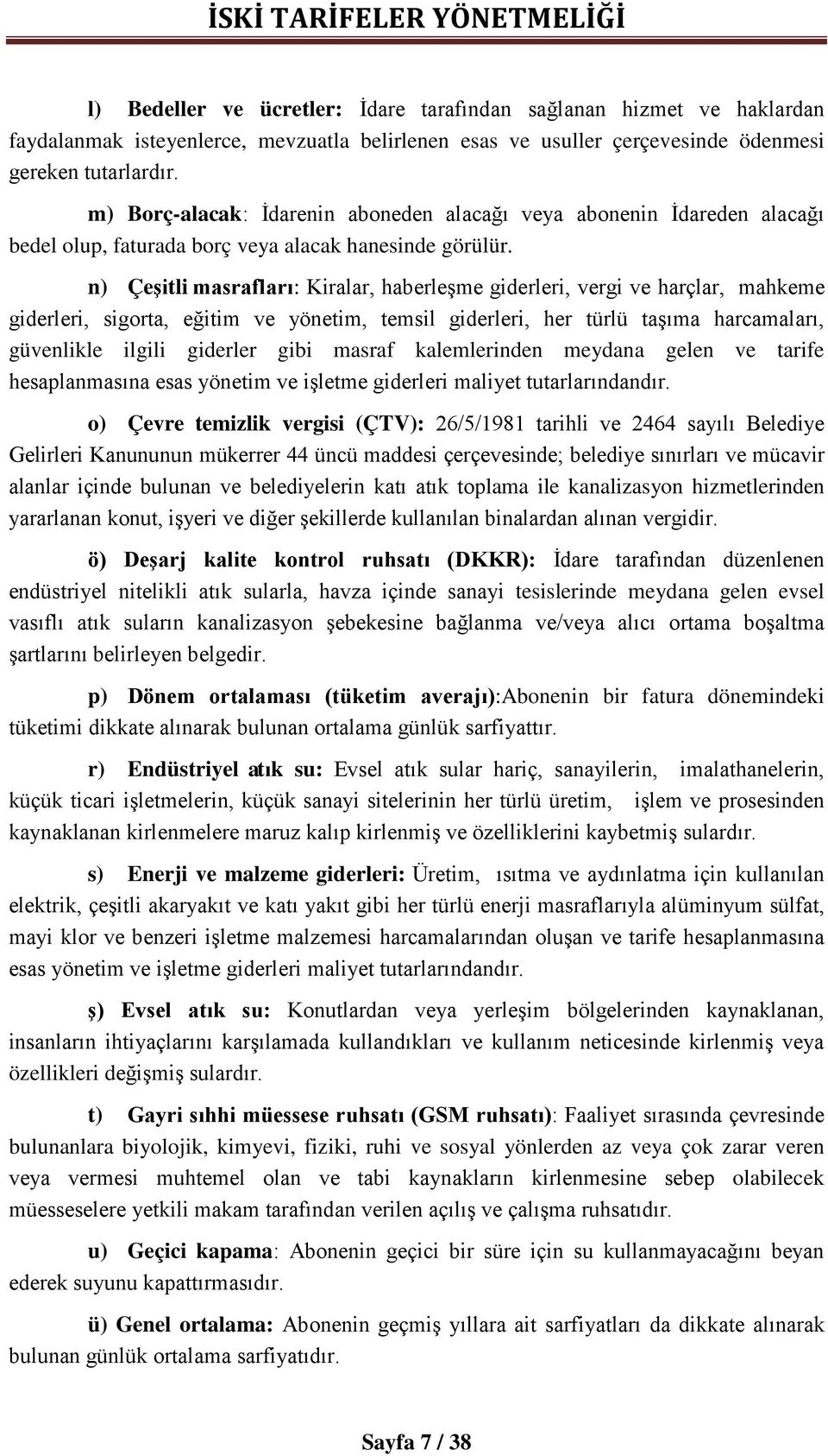 n) Çeşitli masrafları: Kiralar, haberleşme giderleri, vergi ve harçlar, mahkeme giderleri, sigorta, eğitim ve yönetim, temsil giderleri, her türlü taşıma harcamaları, güvenlikle ilgili giderler gibi