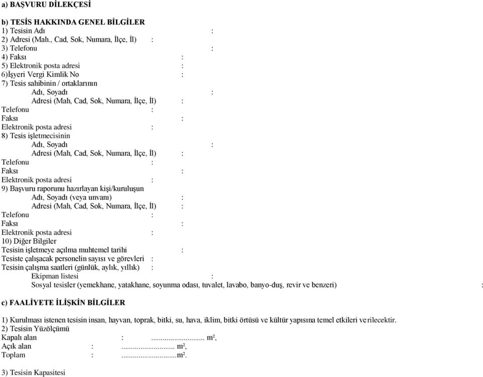 Ġl) : Telefonu : Faksı : Elektronik posta adresi : 8) Tesis iģletmecisinin Adı, Soyadı : Adresi (Mah, Cad, Sok, Numara, Ġlçe, Ġl) : Telefonu : Faksı : Elektronik posta adresi : 9) BaĢvuru raporunu