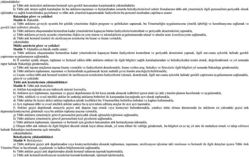 eğitimden ve sağlık kontrolünden geçirilmesi ve tıbbi atık yönetimi kapsamındaki faaliyetlerin bu personel tarafından yapılması esastır.