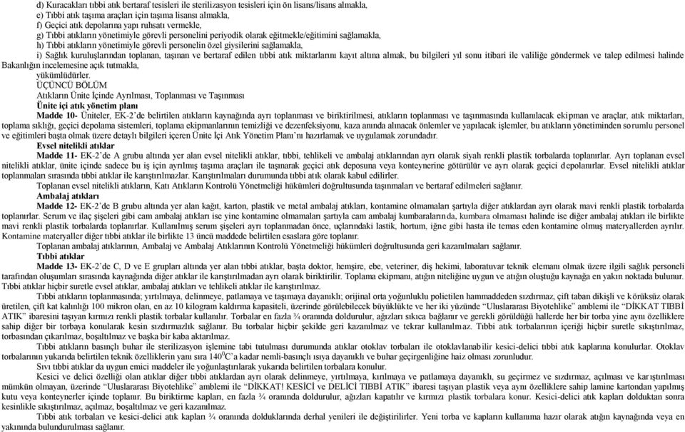 Sağlık kuruluģlarından toplanan, taģınan ve bertaraf edilen tıbbi atık miktarlarını kayıt altına almak, bu bilgileri yıl sonu itibari ile valiliğe göndermek ve talep edilmesi halinde Bakanlığın