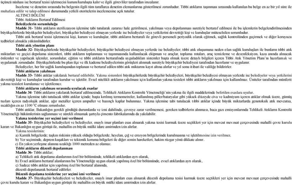 Tıbbi atıkların taģınması sırasında kullanılan bu belge en az bir yıl süre ile muhafaza edilir ve talep edilmesi durumunda yetkili otoritelerin incelemesine açık tutulur.