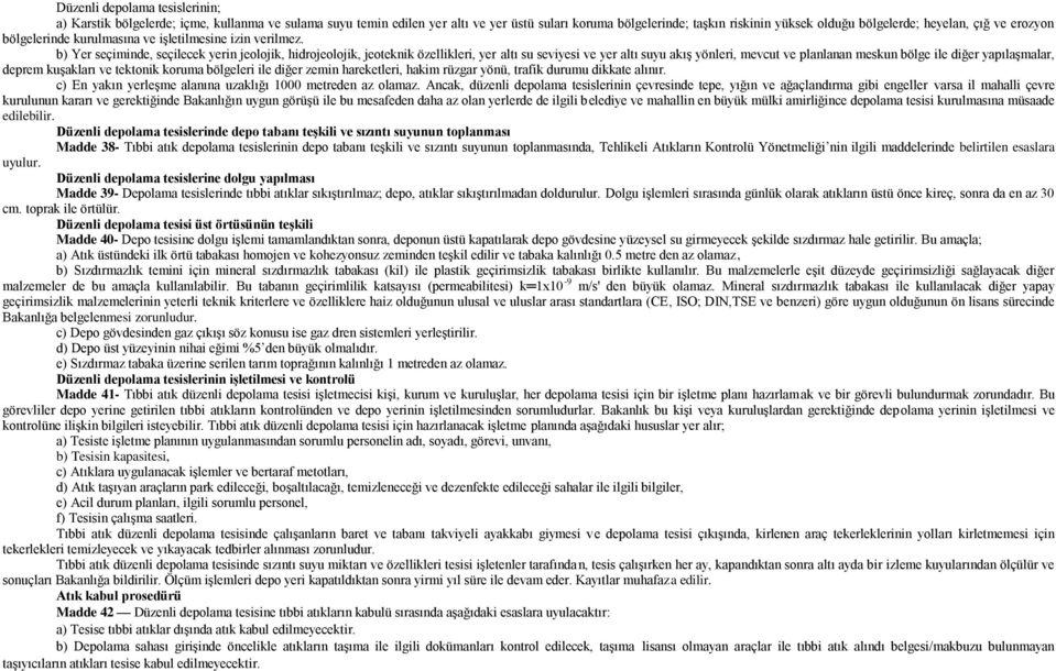 b) Yer seçiminde, seçilecek yerin jeolojik, hidrojeolojik, jeoteknik özellikleri, yer altı su seviyesi ve yer altı suyu akıģ yönleri, mevcut ve planlanan meskun bölge ile diğer yapılaģmalar, deprem