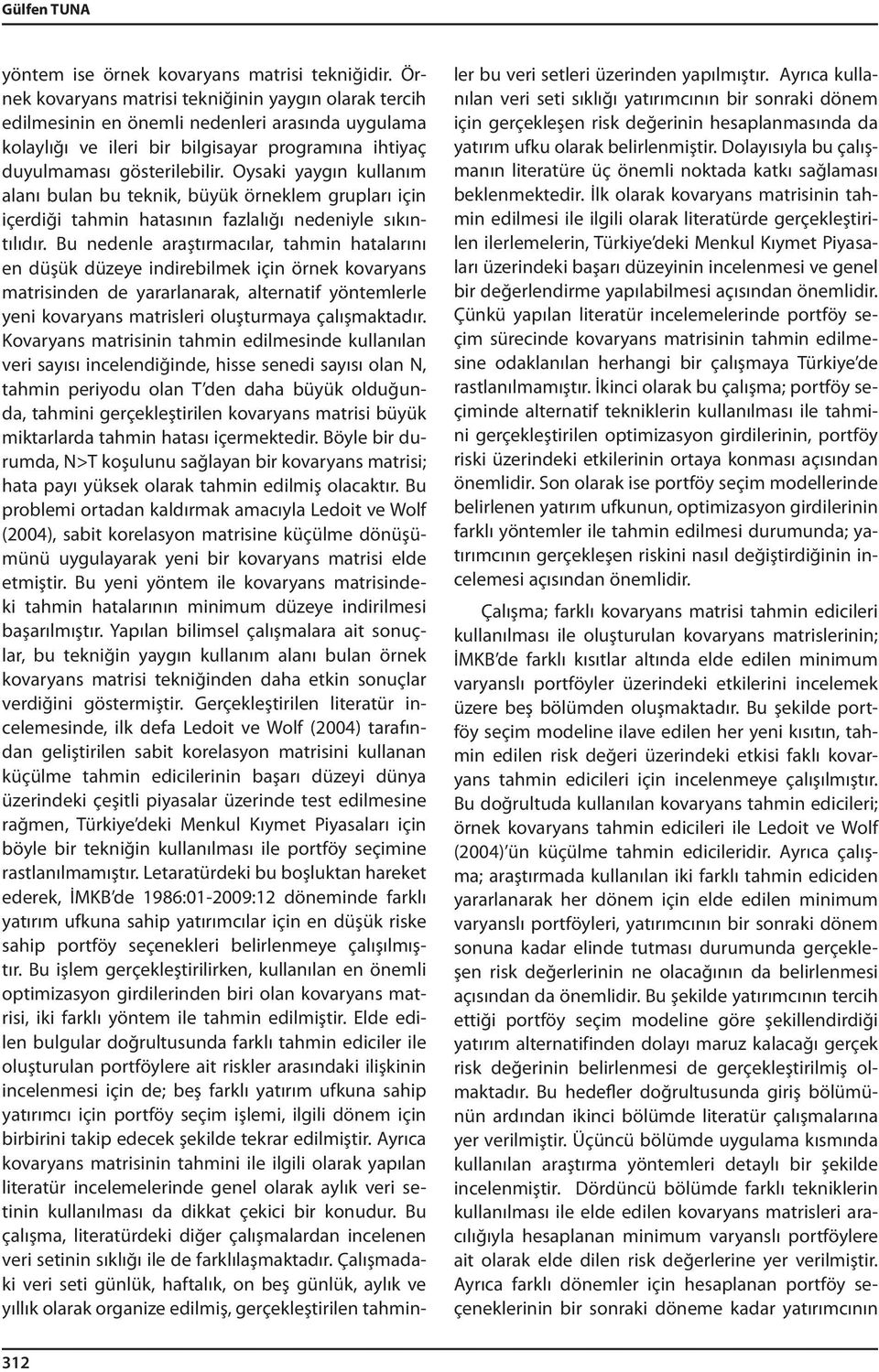 Oysaki yaygın kullanım alanı bulan bu teknik, büyük örneklem grupları için içerdiği tahmin hatasının fazlalığı nedeniyle sıkıntılıdır.