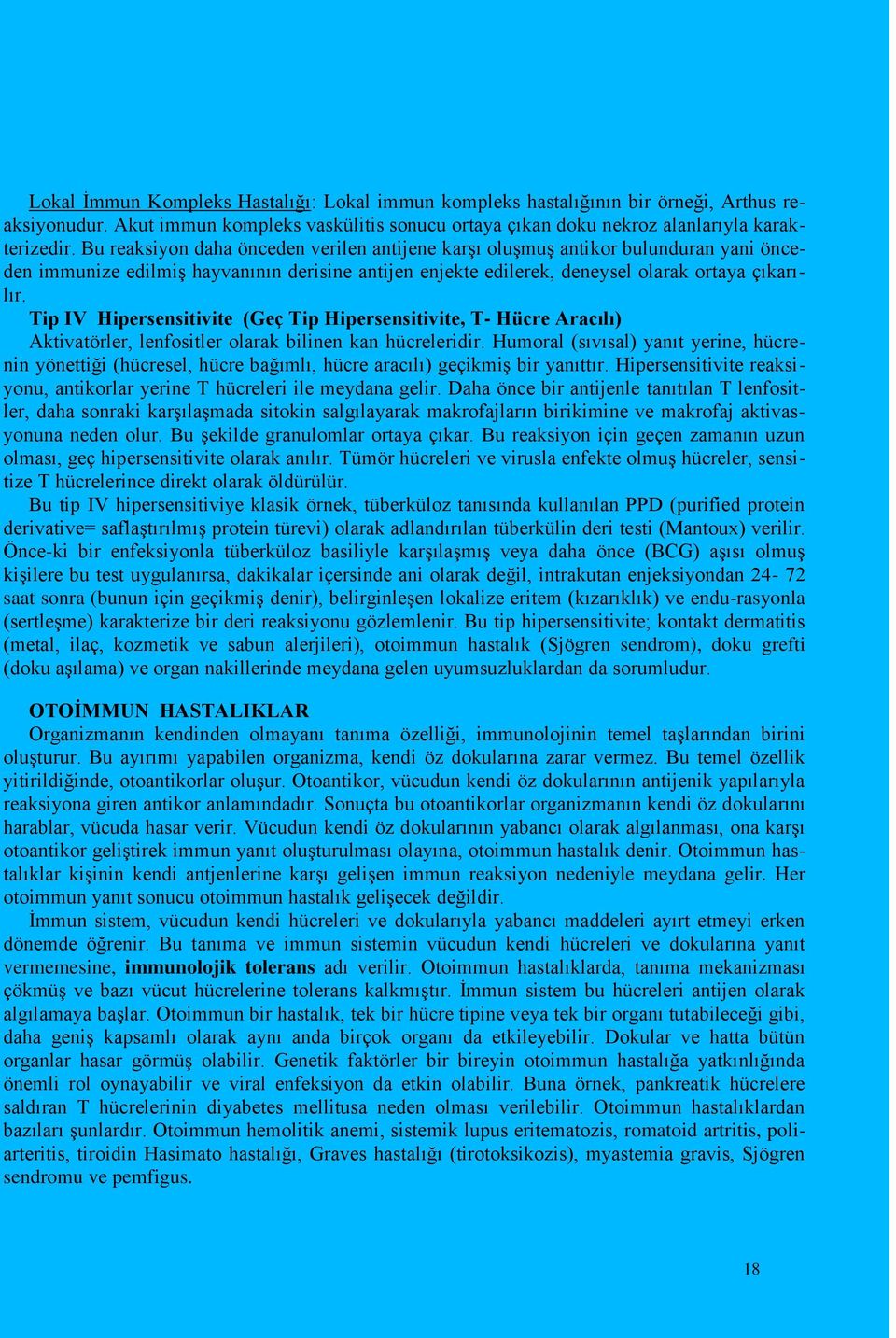 Tip IV Hipersensitivite (Geç Tip Hipersensitivite, T- Hücre Aracılı) Aktivatörler, lenfositler olarak bilinen kan hücreleridir.