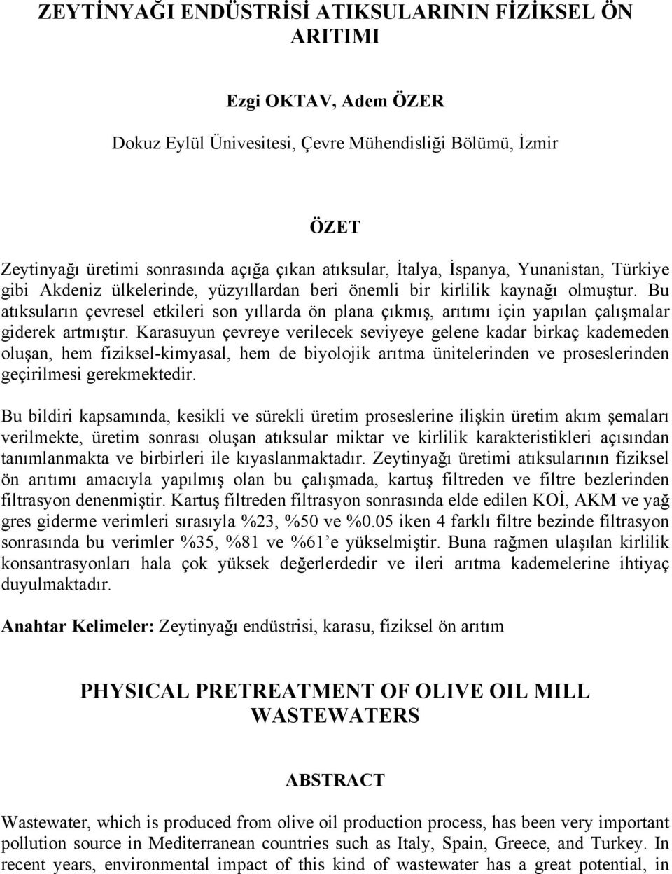 Bu atıksuların çevresel etkileri son yıllarda ön plana çıkmış, arıtımı için yapılan çalışmalar giderek artmıştır.