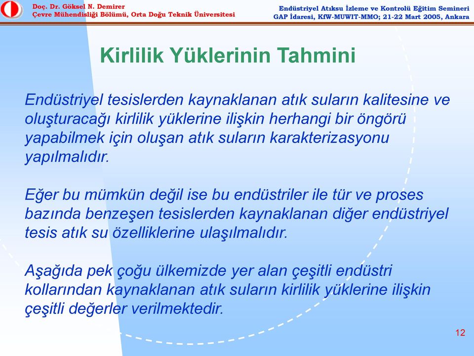 Eğer bu mümkün değil ise bu endüstriler ile tür ve proses bazında benzeşen tesislerden kaynaklanan diğer endüstriyel tesis atık su