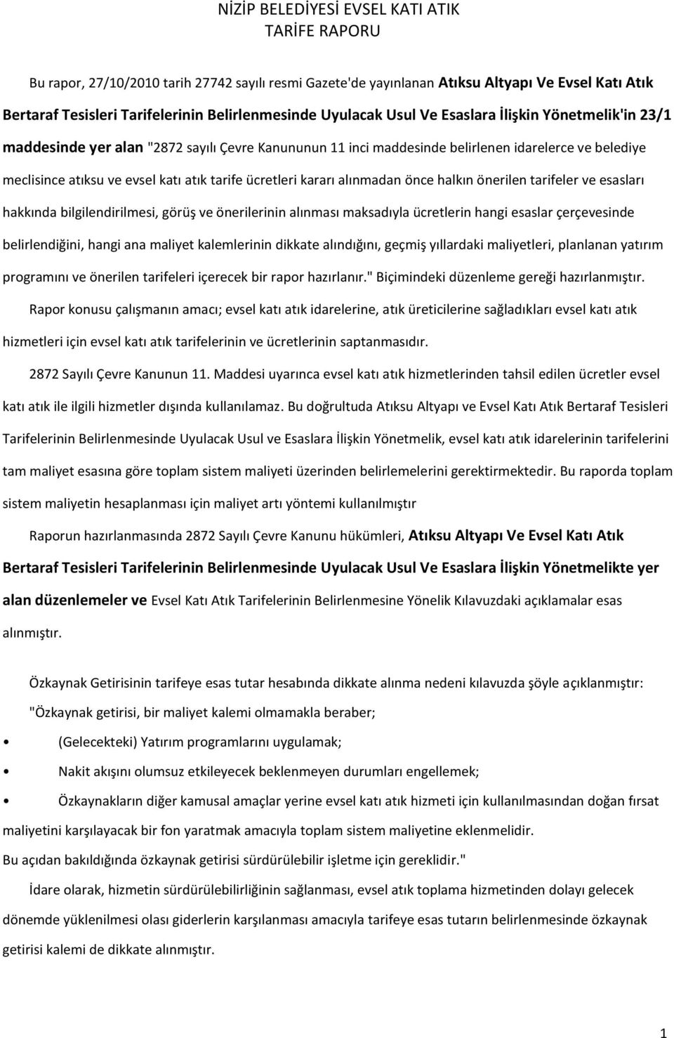 ücretleri kararı alınmadan önce halkın önerilen tarifeler ve esasları hakkında bilgilendirilmesi, görüş ve önerilerinin alınması maksadıyla ücretlerin hangi esaslar çerçevesinde belirlendiğini, hangi