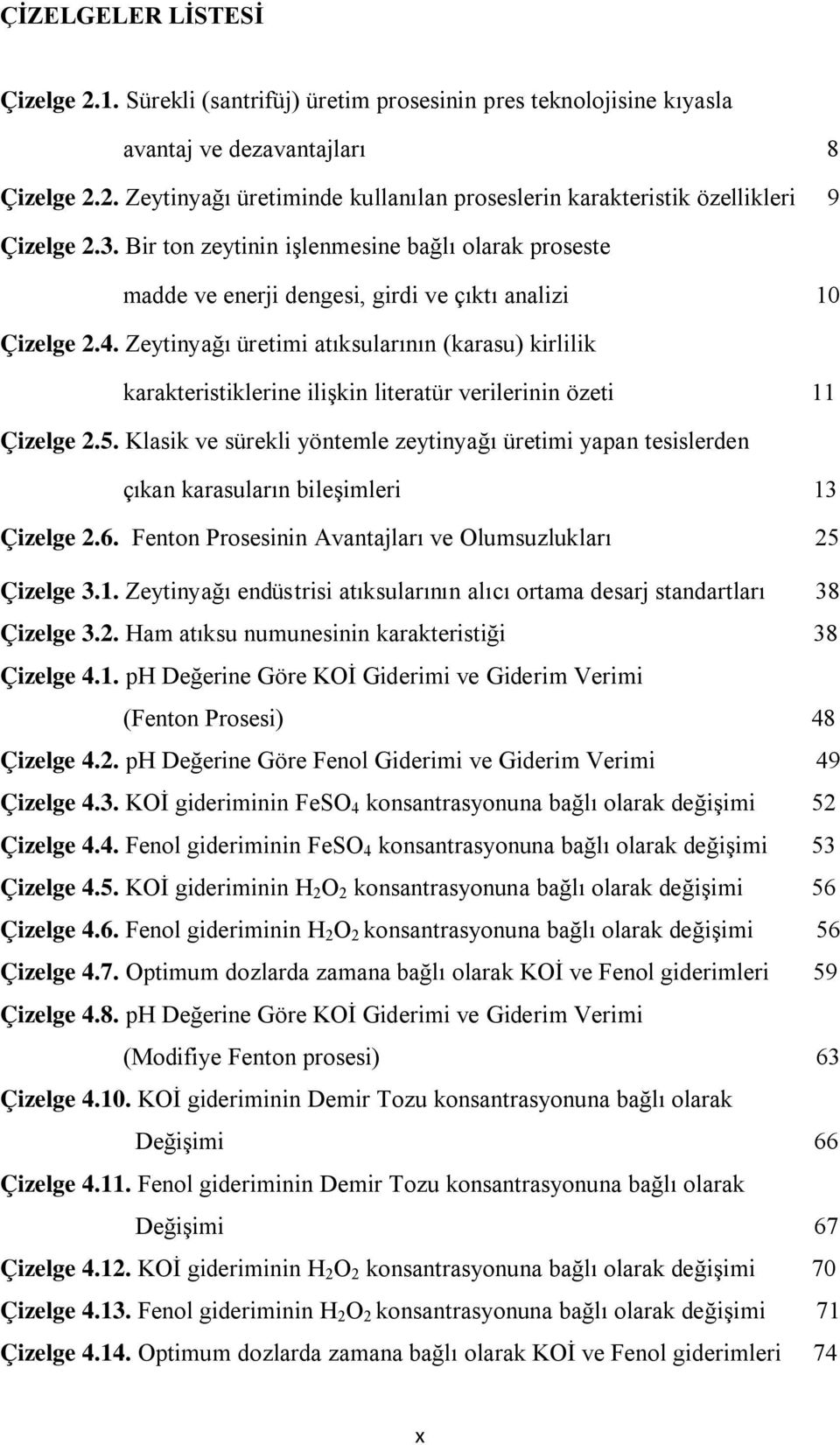 Zeytinyağı üretimi atıksularının (karasu) kirlilik karakteristiklerine ilişkin literatür verilerinin özeti 11 Çizelge 2.5.