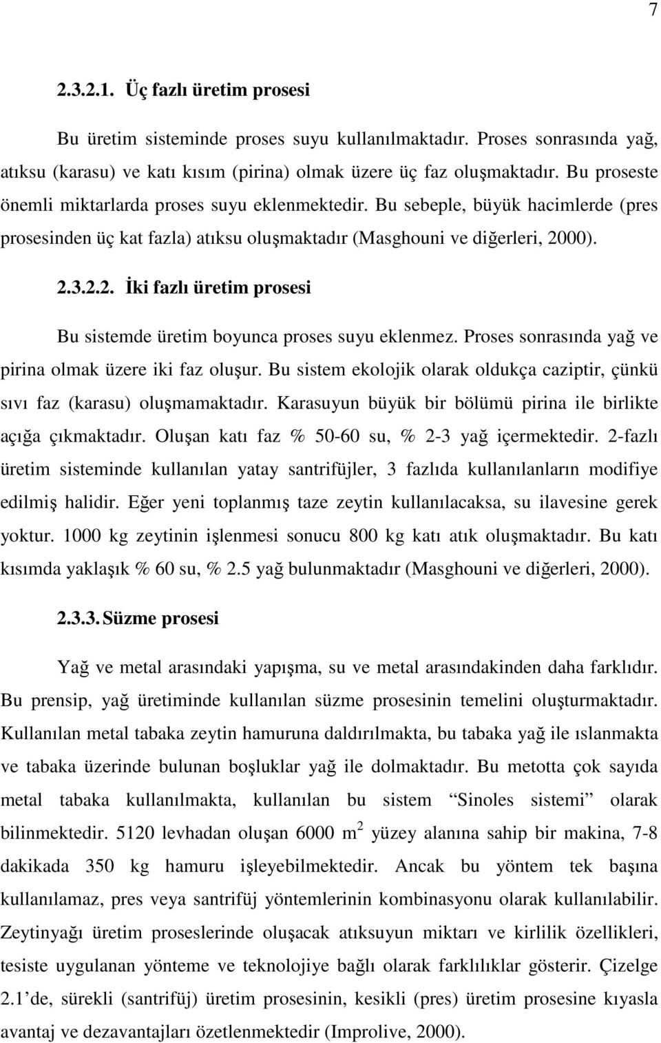 00). 2.3.2.2. Đki fazlı üretim prosesi Bu sistemde üretim boyunca proses suyu eklenmez. Proses sonrasında yağ ve pirina olmak üzere iki faz oluşur.