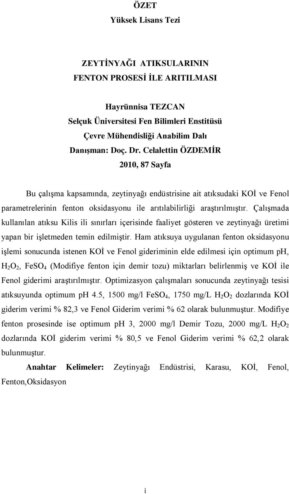 Çalışmada kullanılan atıksu Kilis ili sınırları içerisinde faaliyet gösteren ve zeytinyağı üretimi yapan bir işletmeden temin edilmiştir.