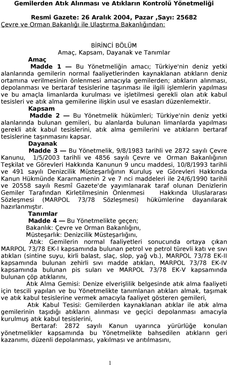 atıkların alınması, depolanması ve bertaraf tesislerine taşınması ile ilgili işlemlerin yapılması ve bu amaçla limanlarda kurulması ve işletilmesi gerekli olan atık kabul tesisleri ve atık alma