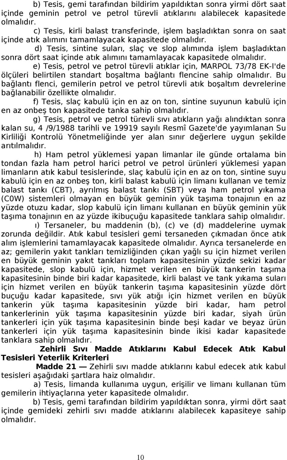 d) Tesis, sintine suları, slaç ve slop alımında işlem başladıktan sonra dört saat içinde atık alımını tamamlayacak kapasitede olmalıdır.