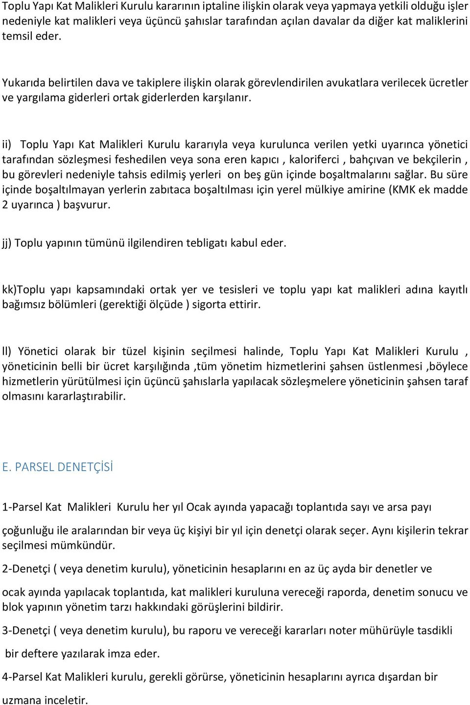 ii) Toplu Yapı Kat Malikleri Kurulu kararıyla veya kurulunca verilen yetki uyarınca yönetici tarafından sözleşmesi feshedilen veya sona eren kapıcı, kaloriferci, bahçıvan ve bekçilerin, bu görevleri