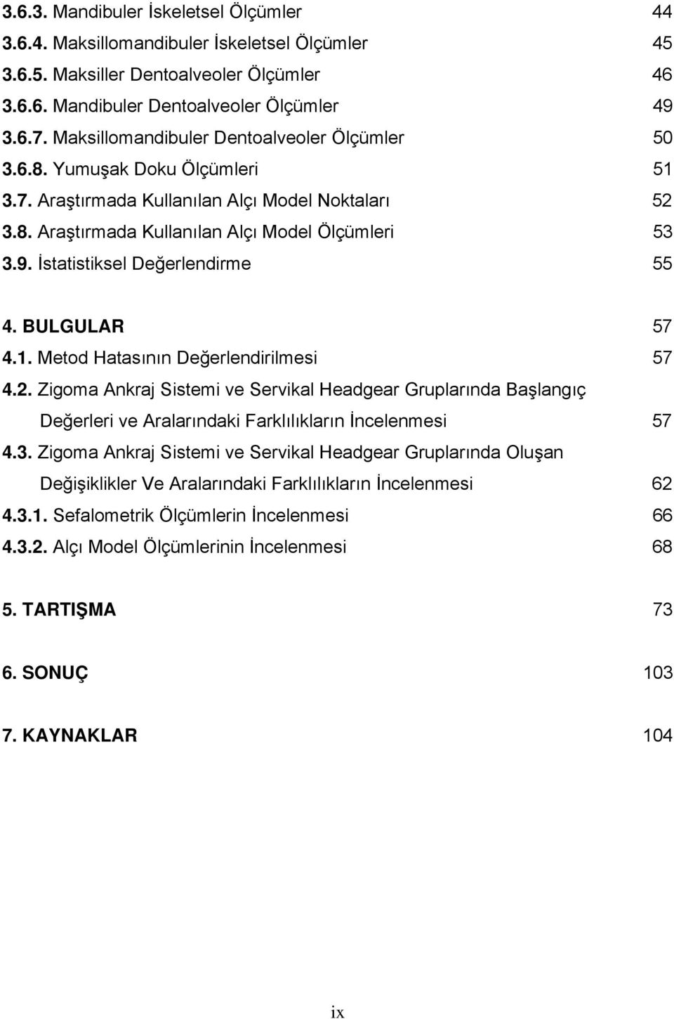 İstatistiksel Değerlendirme 55 4. BULGULAR 57 4.1. Metod Hatasının Değerlendirilmesi 57 4.2.