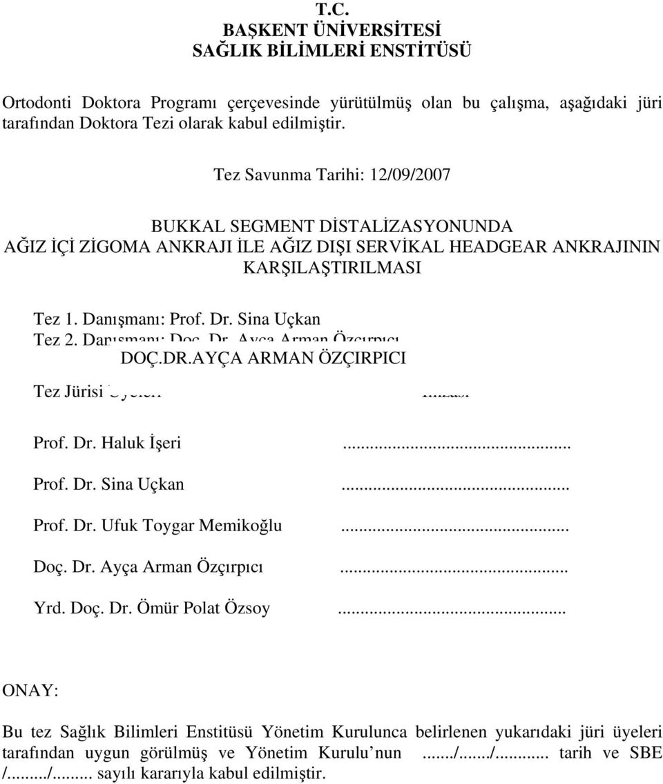 Danışmanı: Doç. Dr. Ayça Arman Özçırpıcı DOÇ.DR.AYÇA ARMAN ÖZÇIRPICI Tez Jürisi Üyeleri İmzası Prof. Dr. Haluk İşeri... Prof. Dr. Sina Uçkan... Prof. Dr. Ufuk Toygar Memikoğlu... Doç. Dr. Ayça Arman Özçırpıcı... Yrd.