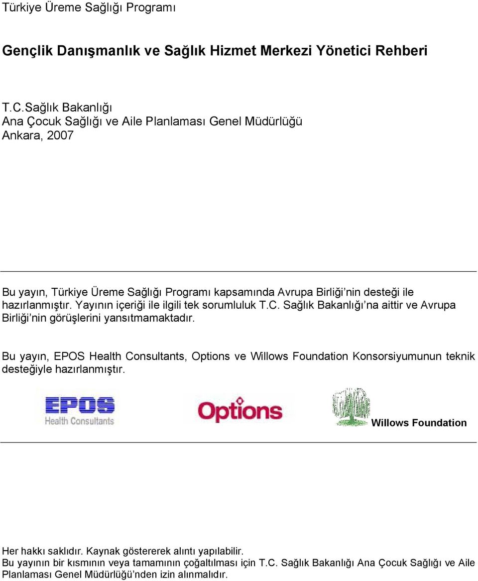 hazırlanmıştır. Yayının içeriği ile ilgili tek sorumluluk T.C. Sağlık Bakanlığı na aittir ve Avrupa Birliği nin görüşlerini yansıtmamaktadır.