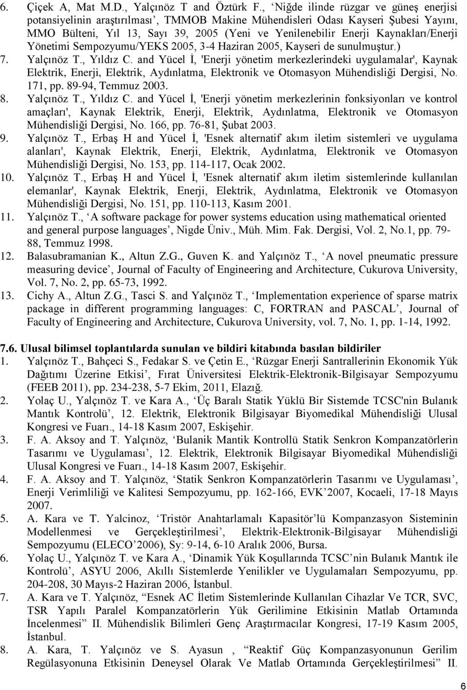 Kaynakları/Enerji Yönetimi Sempozyumu/YEKS 2005, 3-4 Haziran 2005, Kayseri de sunulmuştur.) 7. Yalçınöz T., Yıldız C.