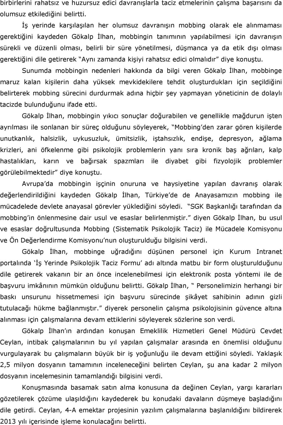 bir süre yönetilmesi, düşmanca ya da etik dışı olması gerektiğini dile getirerek Aynı zamanda kişiyi rahatsız edici olmalıdır diye konuştu.