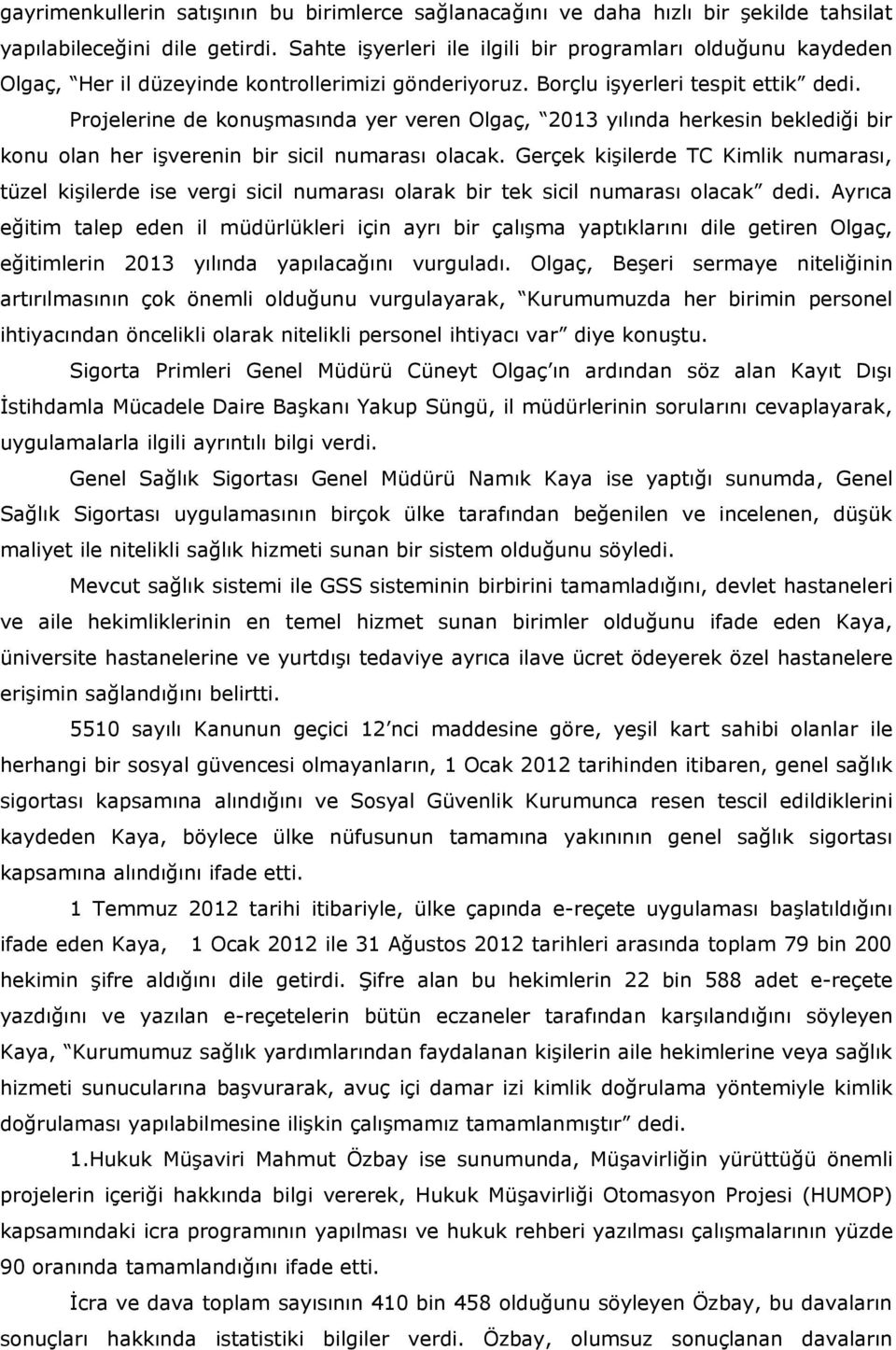 Projelerine de konuşmasında yer veren Olgaç, 2013 yılında herkesin beklediği bir konu olan her işverenin bir sicil numarası olacak.