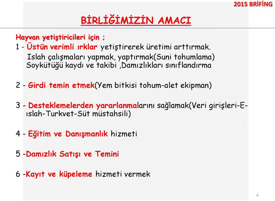 temin etmek(yem bitkisi tohum-alet ekipman) 3 - Desteklemelerden yararlanmalarını sağlamak(veri