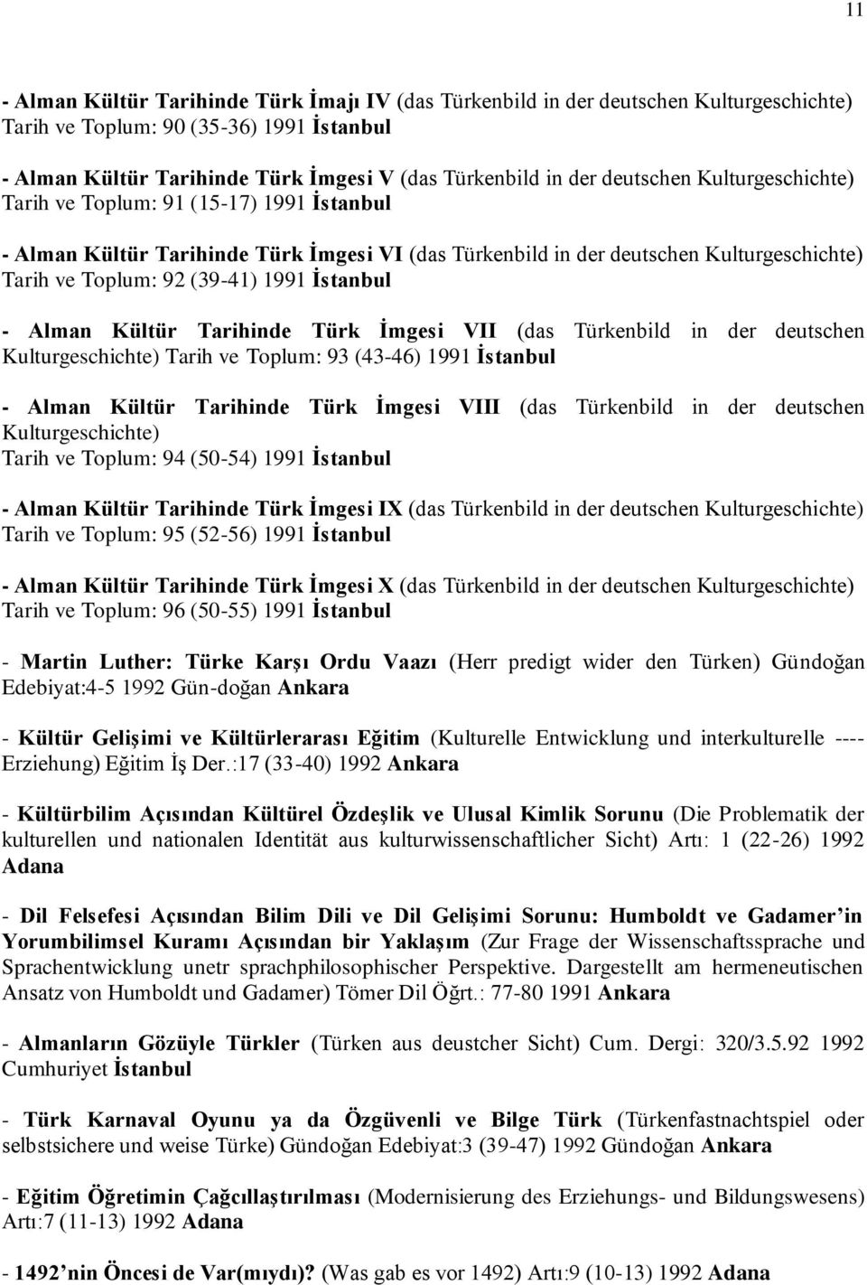 İstanbul - Alman Kültür Tarihinde Türk İmgesi VII (das Türkenbild in der deutschen Kulturgeschichte) Tarih ve Toplum: 93 (43-46) 1991 İstanbul - Alman Kültür Tarihinde Türk İmgesi VIII (das