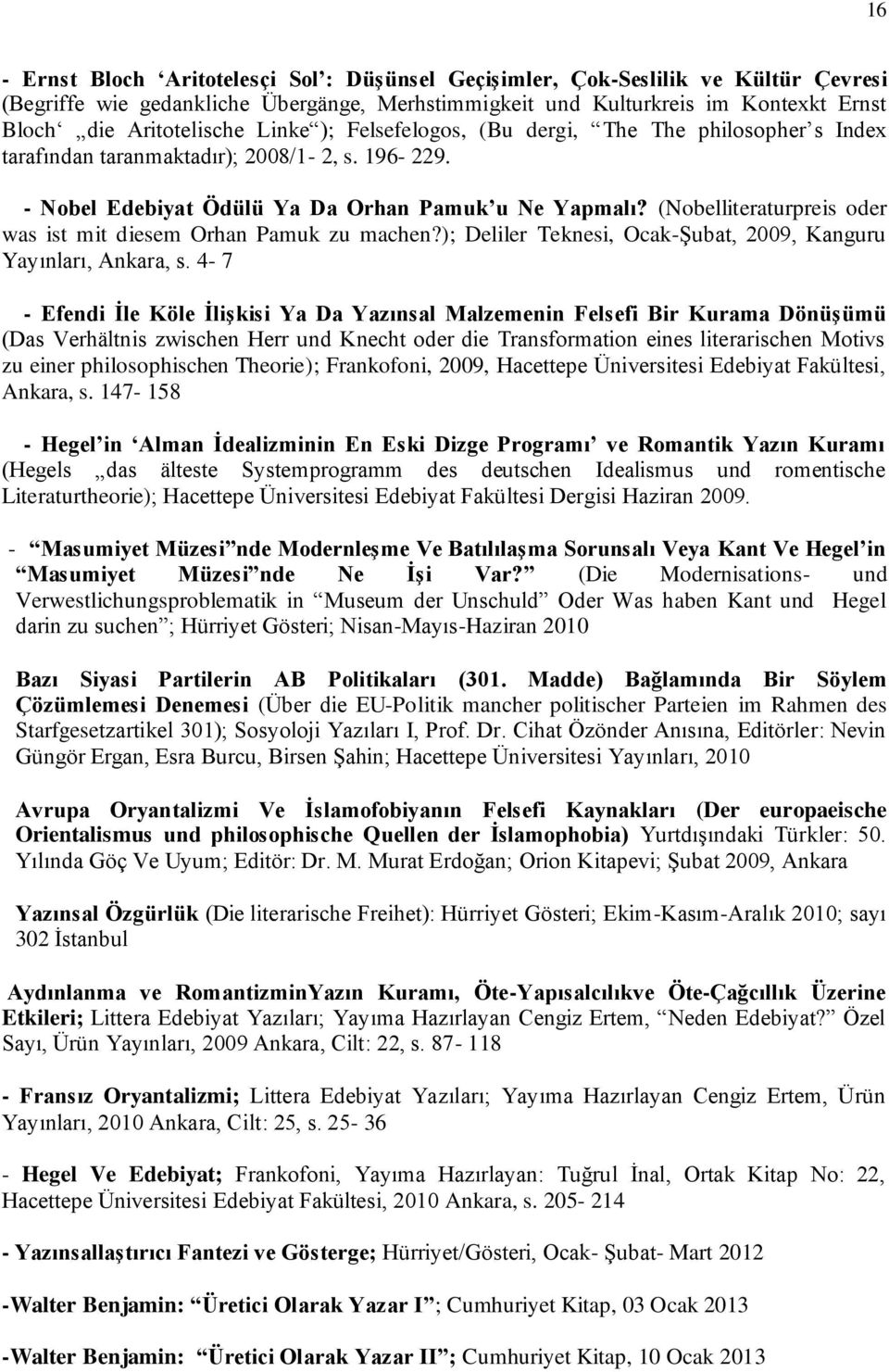 (Nobelliteraturpreis oder was ist mit diesem Orhan Pamuk zu machen?); Deliler Teknesi, Ocak-Şubat, 2009, Kanguru Yayınları, Ankara, s.