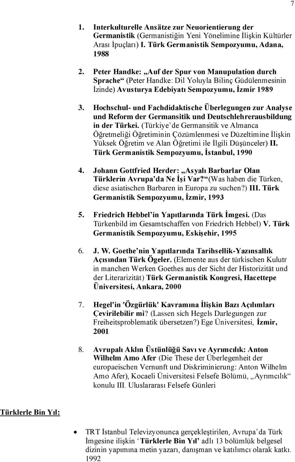 Hochschul- und Fachdidaktische Überlegungen zur Analyse und Reform der Germansitik und Deutschlehrerausbildung in der Türkei.