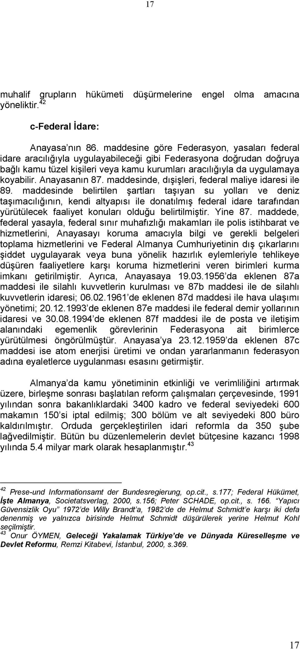 Anayasanın 87. maddesinde, dışişleri, federal maliye idaresi ile 89.