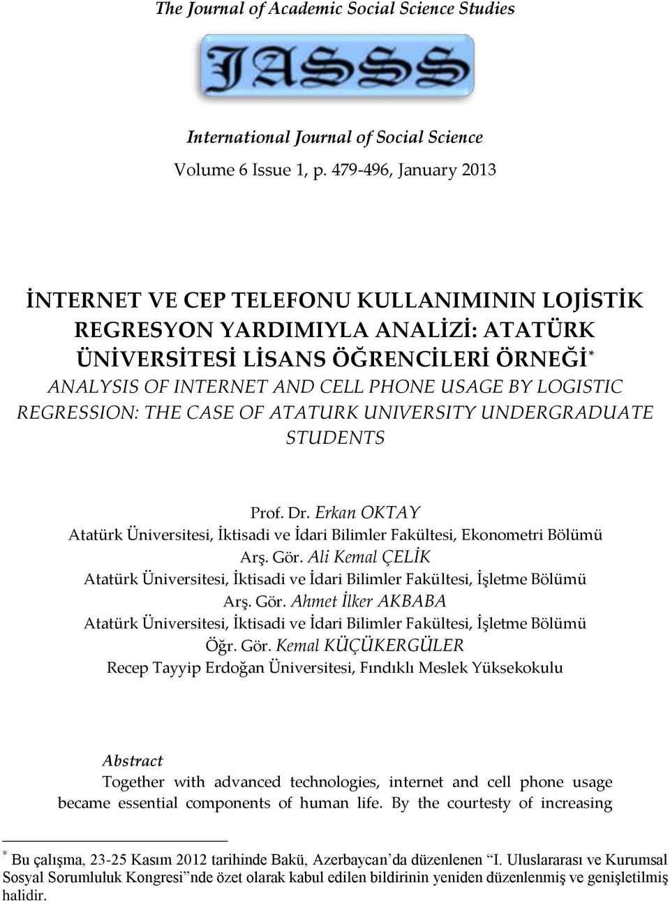 LOGISTIC REGRESSION: THE CASE OF ATATURK UNIVERSITY UNDERGRADUATE STUDENTS Prof. Dr. Erkan OKTAY Atatürk Üniversitesi, İktisadi ve İdari Bilimler Fakültesi, Ekonometri Bölümü Arş. Gör.