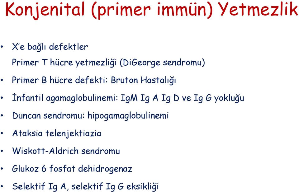 IgM Ig A Ig D ve Ig G yokluğu Duncan sendromu: hipogamaglobulinemi Ataksia