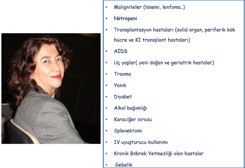 transplant hastaları) AİDS Uç yaşlar( yeni doğan ve geriatrik hastalar) Travma