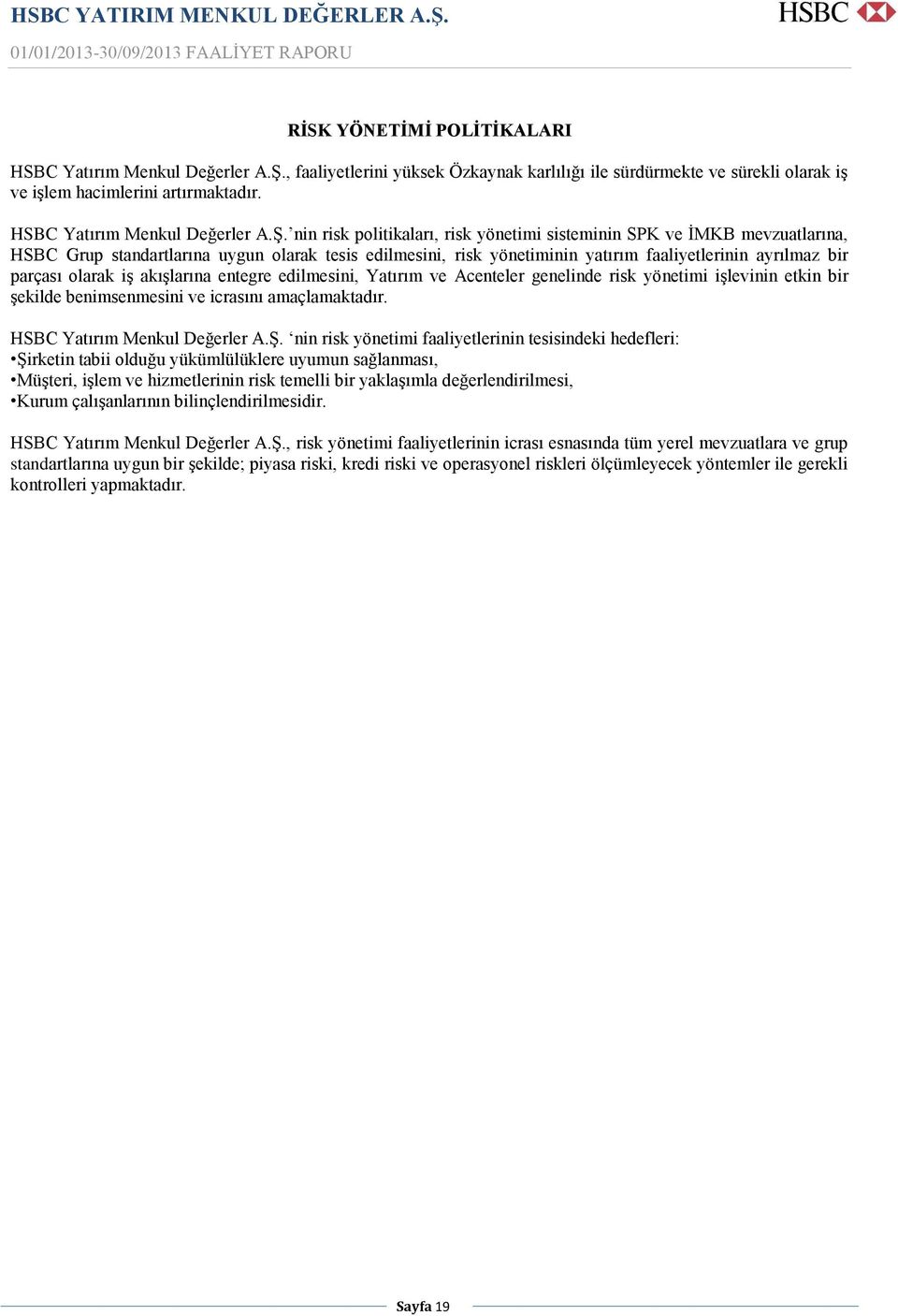 nin risk politikaları, risk yönetimi sisteminin SPK ve İMKB mevzuatlarına, HSBC Grup standartlarına uygun olarak tesis edilmesini, risk yönetiminin yatırım faaliyetlerinin ayrılmaz bir parçası olarak