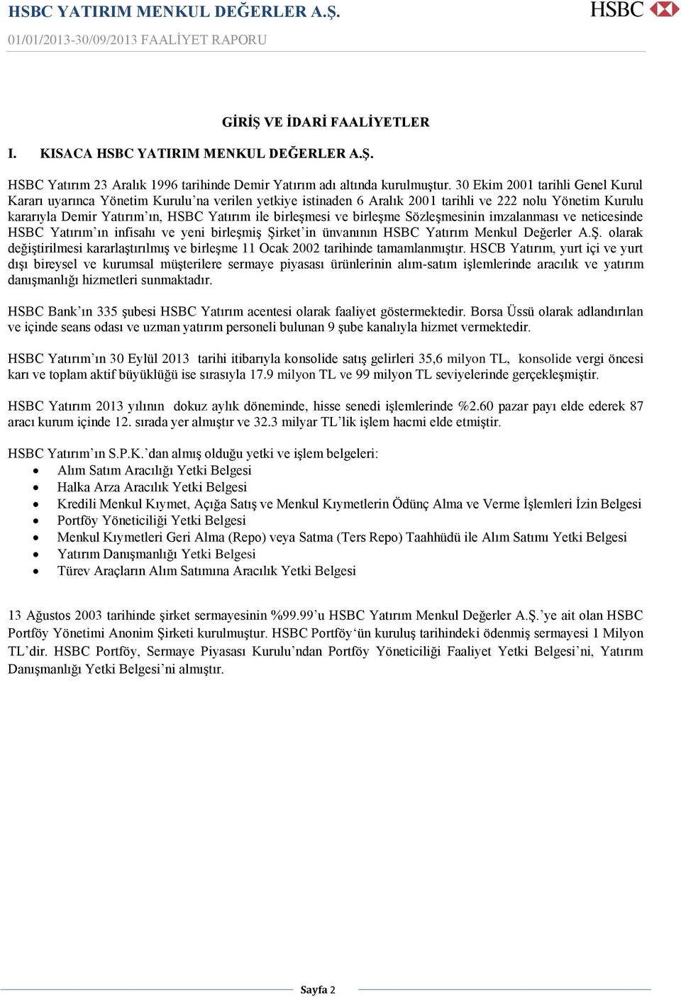 ve birleşme Sözleşmesinin imzalanması ve neticesinde HSBC Yatırım ın infisahı ve yeni birleşmiş Şirket in ünvanının HSBC Yatırım Menkul Değerler A.Ş. olarak değiştirilmesi kararlaştırılmış ve birleşme 11 Ocak 2002 tarihinde tamamlanmıştır.