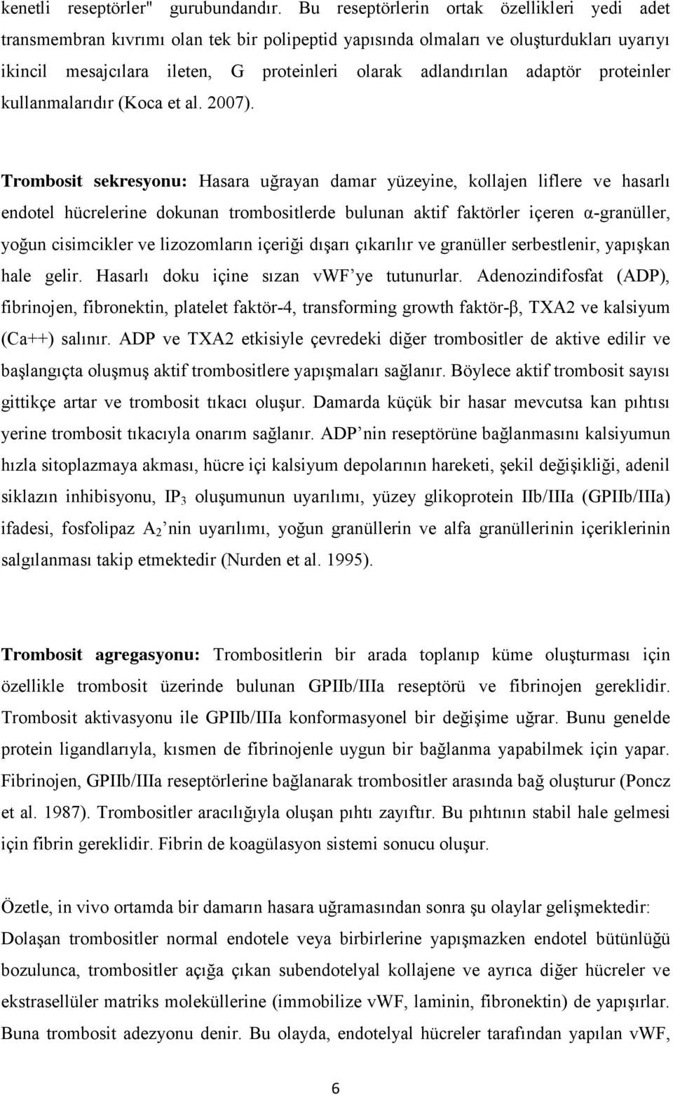 adaptör proteinler kullanmalarıdır (Koca et al. 2007).