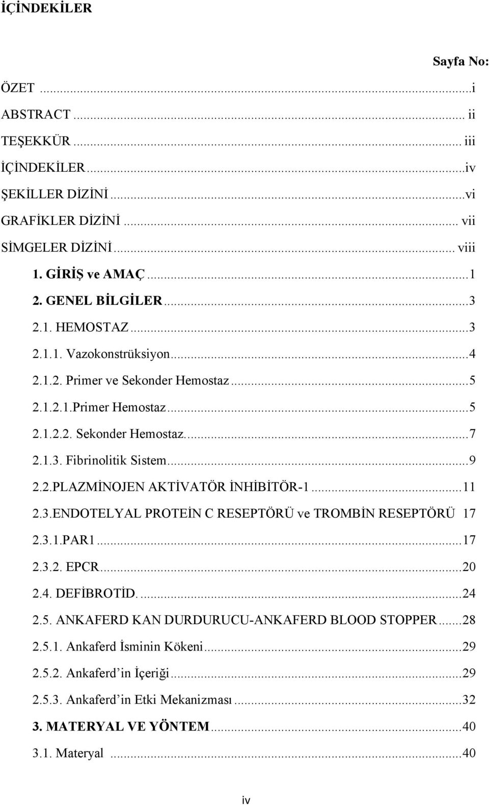 2.PLAZMİNOJEN AKTİVATÖR İNHİBİTÖR-1... 11 2.3.ENDOTELYAL PROTEİN C RESEPTÖRÜ ve TROMBİN RESEPTÖRÜ 17 2.3.1.PAR1... 17 2.3.2. EPCR... 20 2.4. DEFİBROTİD.... 24 2.5.