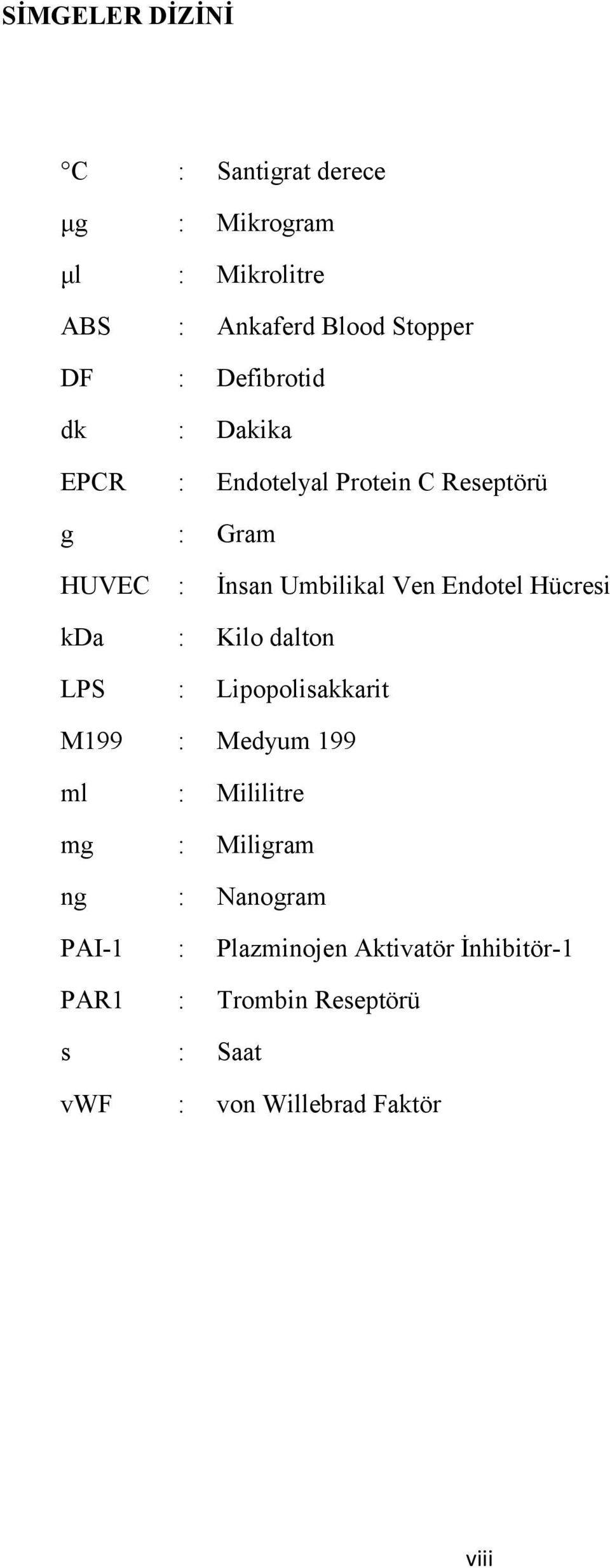 Hücresi kda : Kilo dalton LPS : Lipopolisakkarit M199 : Medyum 199 ml : Mililitre mg : Miligram ng :