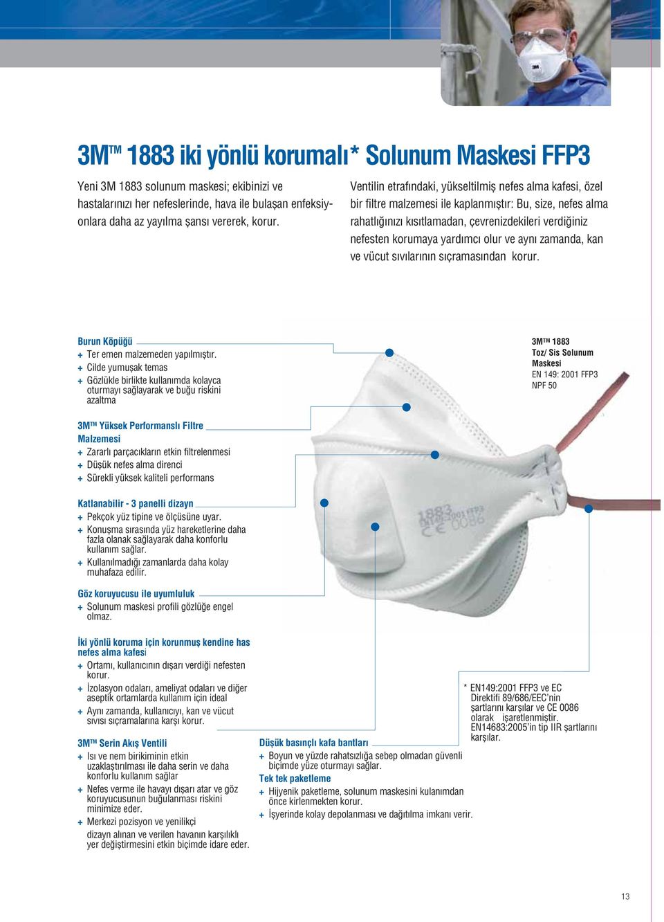 rahatlığınızı kısıtlamadan, çevrenizdekileri verdiğiniz bir filtre malzemesi ile kaplanmıştır: Bu, size, nefes alma nefesten korumaya yardımcı olur ve aynı zamanda, kan ve vücut sıvılarının