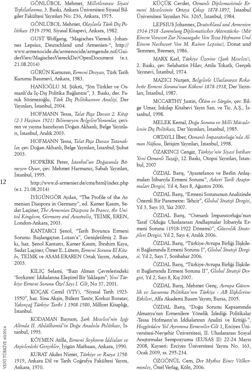 de/armenocide/armgende.nsf/guidesview/magischesviereckde?opendocument (e.t. 21.08.2014) GÜRÜN Kamuran, Ermeni Dosyası, Türk Tarih Kurumu Basımevi, Ankara, 1983. HANİOĞLU M.