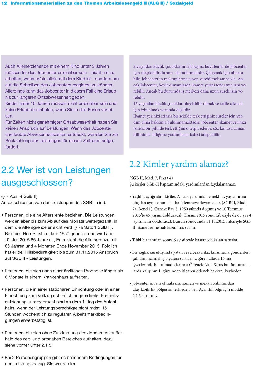 Kinder unter 15 Jahren müssen nicht erreichbar sein und keine Erlaubnis einholen, wenn Sie in den Ferien verreisen.