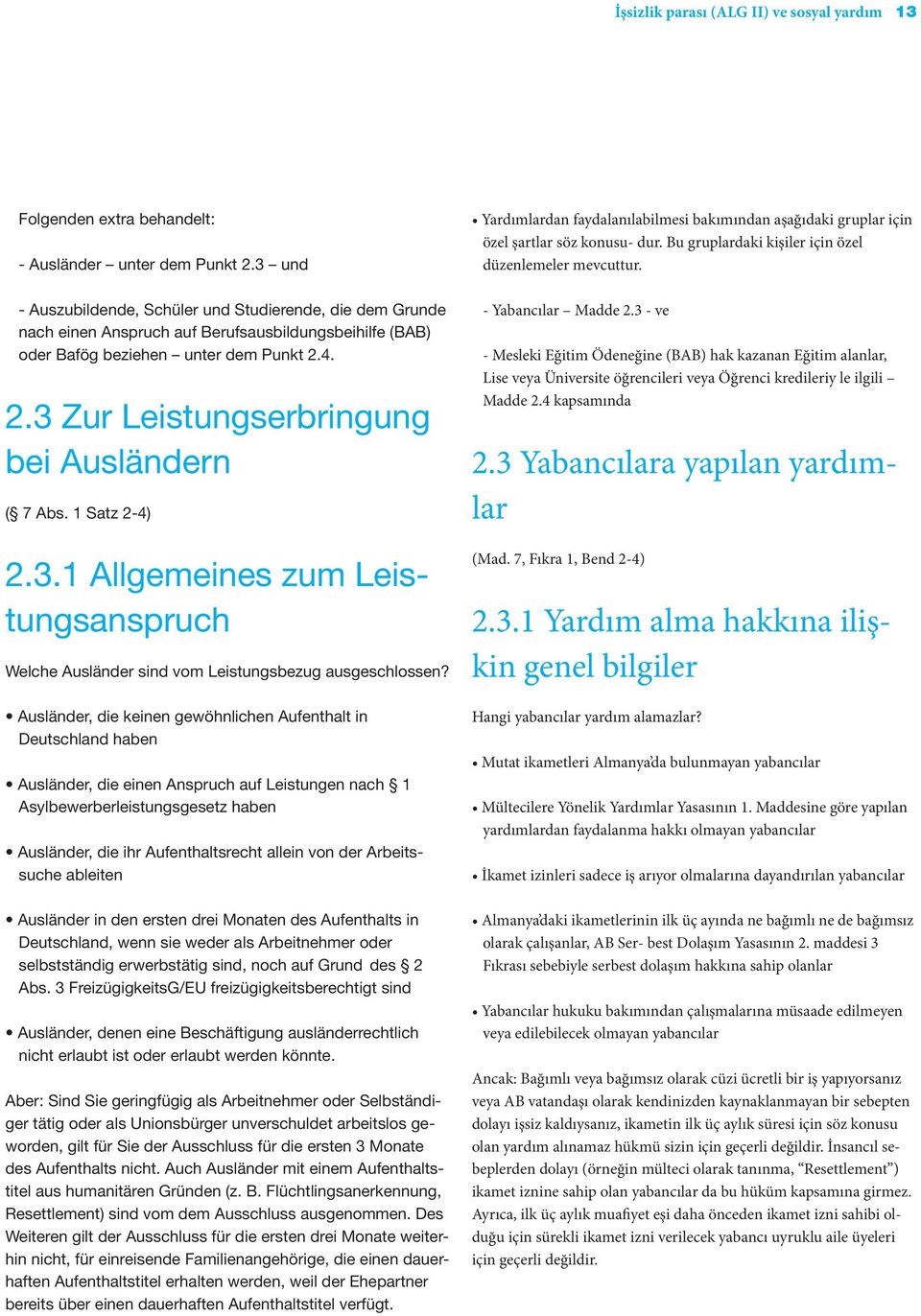 4. 2.3 Zur Leistungserbringung bei Ausländern ( 7 Abs. 1 Satz 2-4) 2.3.1 Allgemeines zum Leistungsanspruch Welche Ausländer sind vom Leistungsbezug ausgeschlossen?