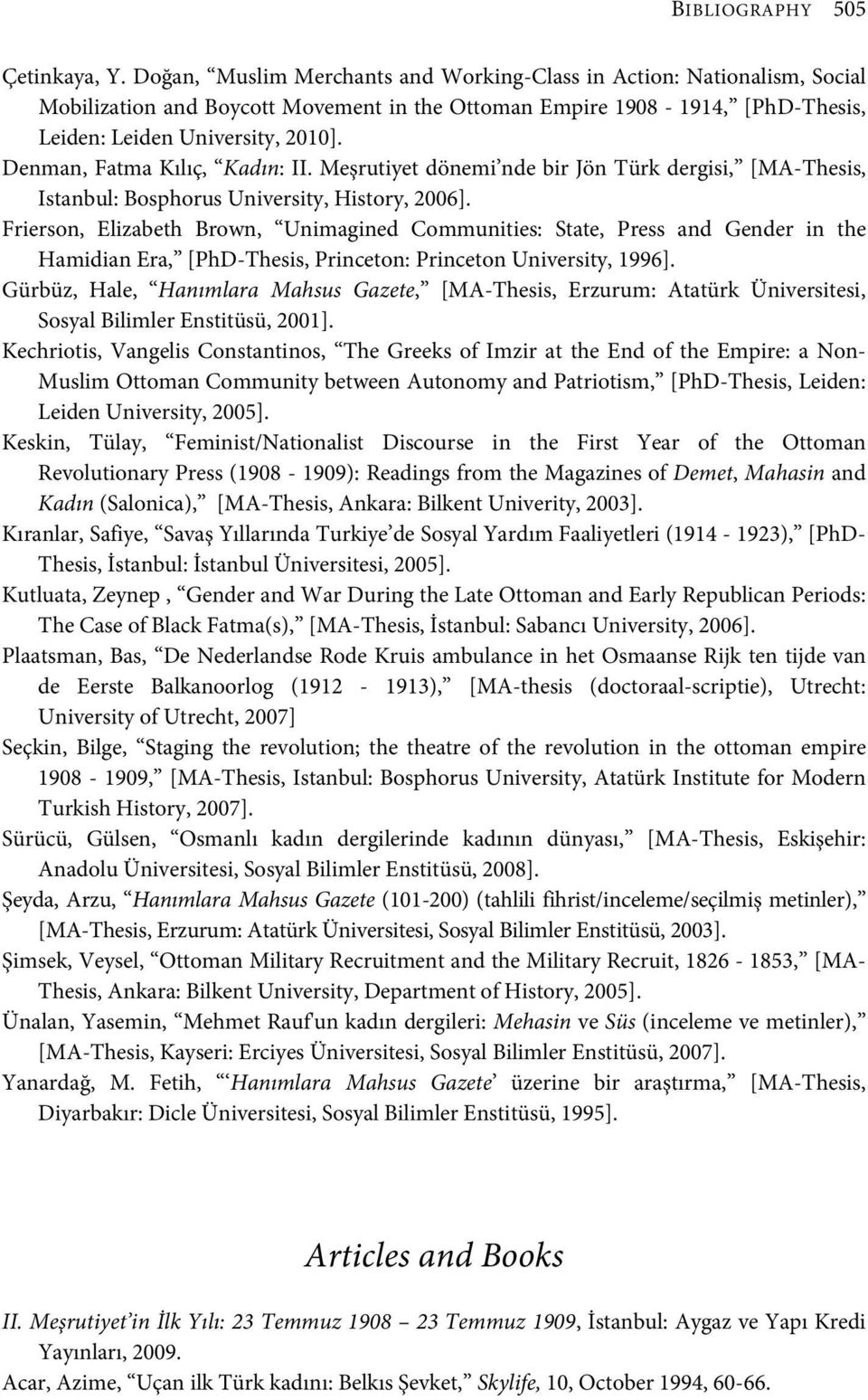 Denman, Fatma Kılıç, Kadın: II. Meşrutiyet dönemi nde bir Jön Türk dergisi, [MA-Thesis, Istanbul: Bosphorus University, History, 2006].