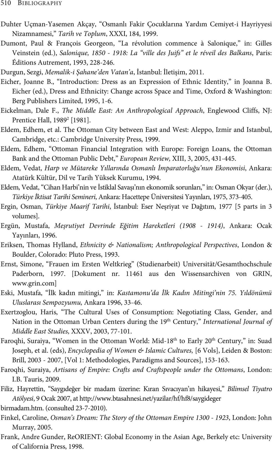 ), Salonique, 1850-1918: La ville des Juifs et le réveil des Balkans, Paris: Éditions Autrement, 1993, 228-246. Durgun, Sezgi, Memalik-i Şahane den Vatan a, İstanbul: İletişim, 2011. Eicher, Joanne B.