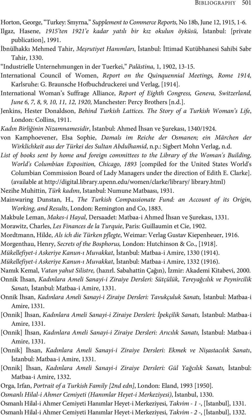 İbnülhakkı Mehmed Tahir, Meşrutiyet Hanımları, İstanbul: İttimad Kutübhanesi Sahibi Sabr Tahir, 1330. Industrielle Unternehmungen in der Tuerkei, Palästina, 1, 1902, 13-15.