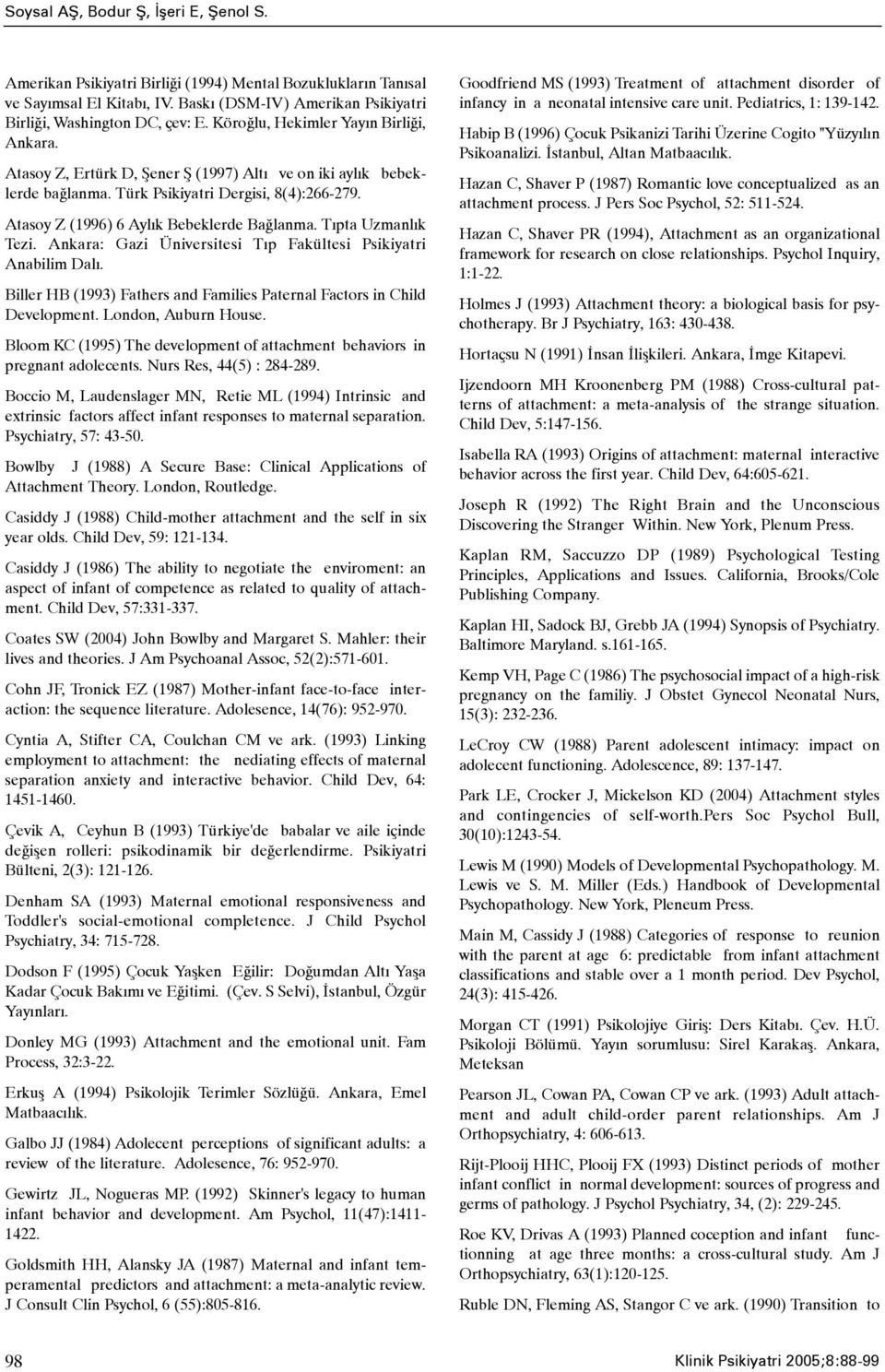 Atasoy Z (1996) 6 Aylýk Bebeklerde Baðlanma. Týpta Uzmanlýk Tezi. Ankara: Gazi Üniversitesi Týp Fakültesi Psikiyatri Anabilim Dalý.