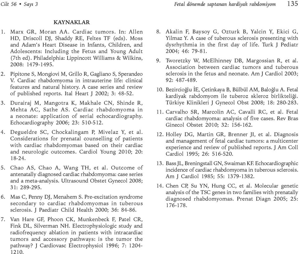 08: 1479-1495. 2. Pipitone S, Mongiovi M, Grillo R, Gagliano S, Sperandeo V. Cardiac rhabdomyoma in intrauterine life: clinical features and natural history.