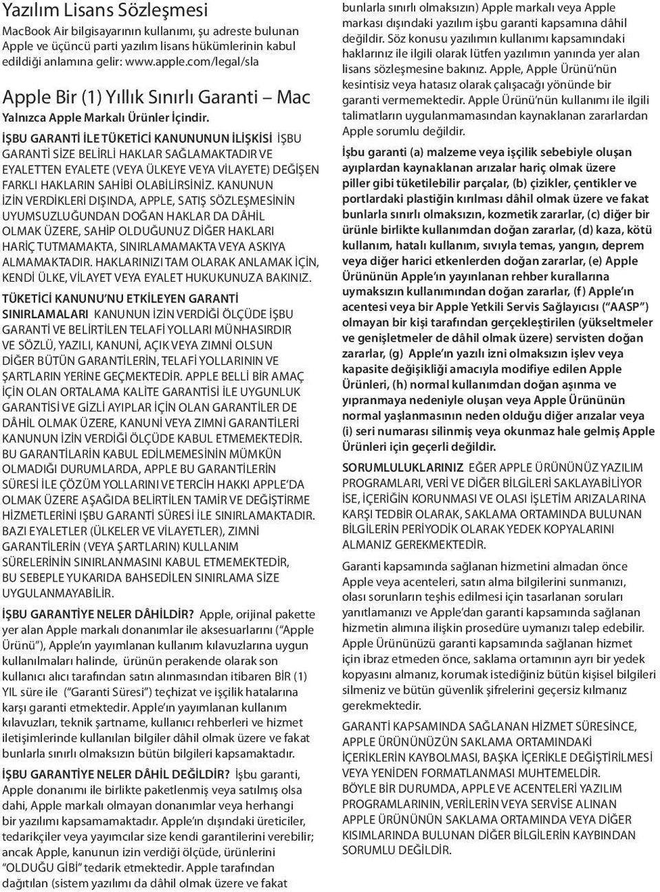 İŞBU GARANTİ İLE TÜKETİCİ KANUNUNUN İLİŞKİSİ İŞBU GARANTİ SİZE BELİRLİ HAKLAR SAĞLAMAKTADIR VE EYALETTEN EYALETE (VEYA ÜLKEYE VEYA VİLAYETE) DEĞİŞEN FARKLI HAKLARIN SAHİBİ OLABİLİRSİNİZ.