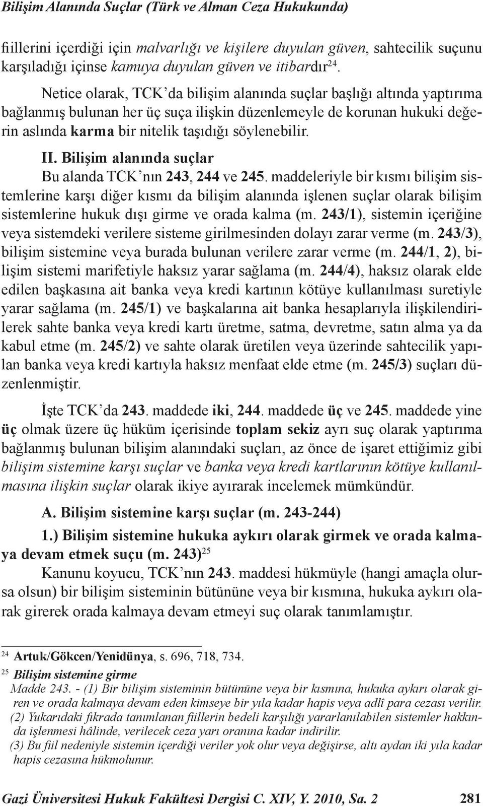 II. Bilişim alanında suçlar Bu alanda TCK nın 243, 244 ve 245.