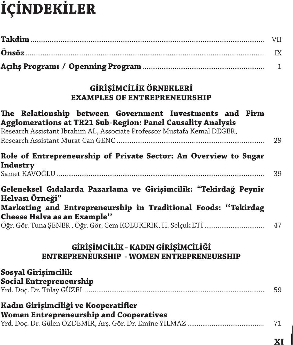 Ibrahim AL, Associate Professor Mustafa Kemal DEGER, Research Assistant Murat Can GENC... 29 Role of Entrepreneurship of Private Sector: An Overview to Sugar Industry Samet KAVOĞLU.