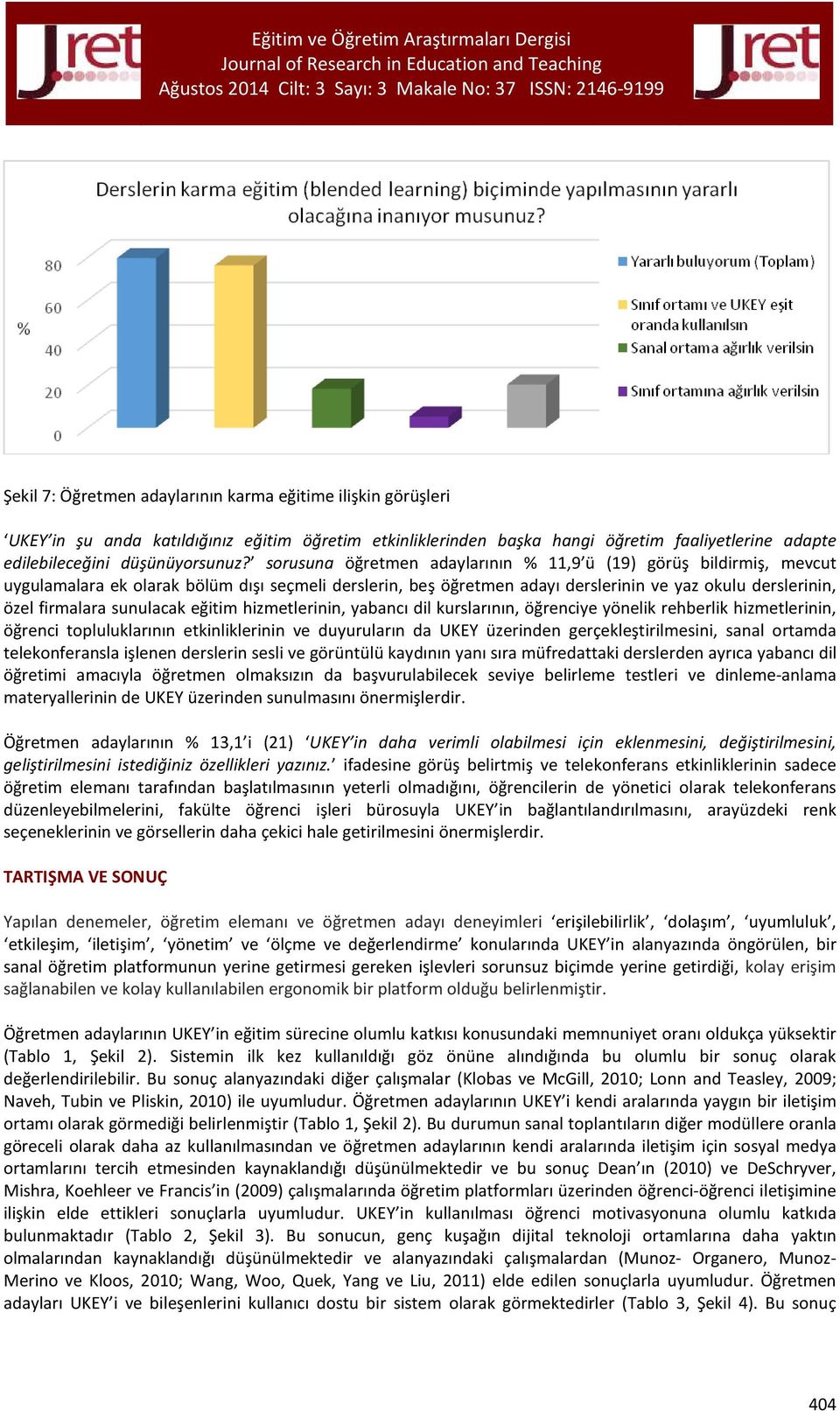 sunulacak eğitim hizmetlerinin, yabancı dil kurslarının, öğrenciye yönelik rehberlik hizmetlerinin, öğrenci topluluklarının etkinliklerinin ve duyuruların da UKEY üzerinden gerçekleştirilmesini,