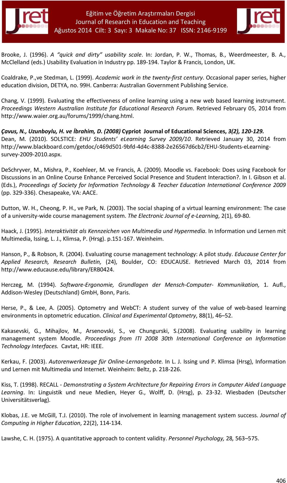 Chang, V. (1999). Evaluating the effectiveness of online learning using a new web based learning instrument. Proceedings Western Australian Institute for Educational Research Forum.